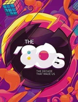 80-е: Десятилетие, которое сотворило нас / The '80s: The Decade That Made Us