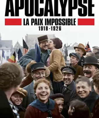 Апокалипсис: Бесконечная война 1918-1926 / Apocalypse La Paix Impossible 1918-1926