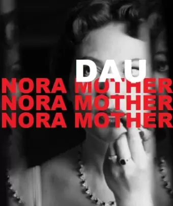 ДАУ. Нора мама / DAU. Nora Mother
