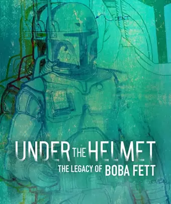 Под шлемом: Наследие Бобы Фетта / Under the Helmet: The Legacy of Boba Fett