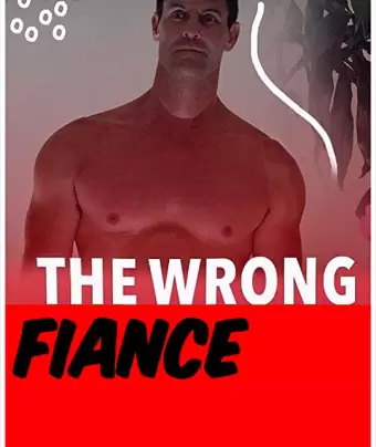 Кошмарный жених / The Wrong Fiancé
