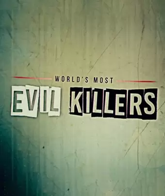 Самые жестокие серийные убийцы / World's Most Evil Killers