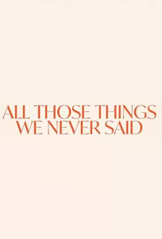 Те слова, что мы не сказали друг другу / All Those Things We Never Said