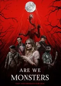 Мы монстры / Are We Monsters