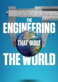 Инженерные проекты на которых строится мир / The Engineering That Built the World