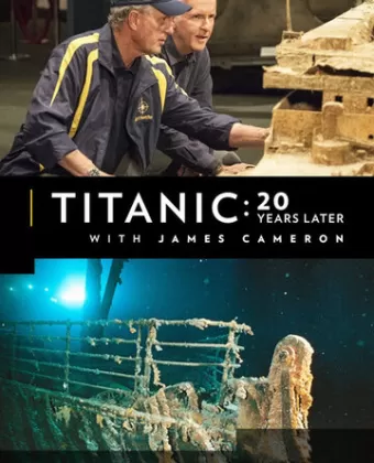 Титаник: 20 лет спустя с Джеймсом Кэмероном / Titanic: 20 Years Later with James Cameron