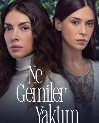 Какие корабли я сжег / Ne Gemiler Yaktim