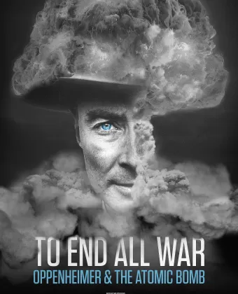 Покончить со всеми войнами: Оппенгеймер и атомная бомба / To End All War: Oppenheimer & the Atomic Bomb