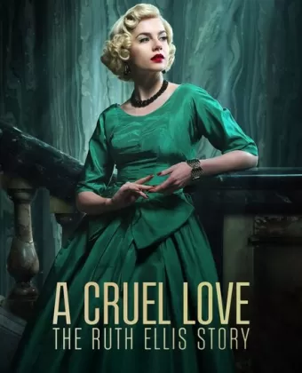 Жестокая любовь: История Рут Эллис / A Cruel Love: The Ruth Ellis Story